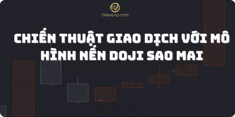 Mô hình nến Doji sao mai là gì? Chiến thuật giao dịch với mô hình nến Morning Star Doji