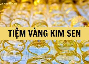 Tiệm vàng Kim Sen quận 11 - Địa điểm mua sắm vàng giá tốt, uy tín