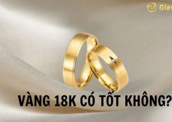 Vàng 18k có tốt không? Vàng 18k bao nhiêu 1 chỉ? Vàng 18k là vàng tây hay ta?