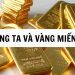 Vàng ta và Vàng miếng cái nào đắt hơn? Giá vàng ta và vàng miếng 9 Vàng ta và Vàng miếng cái nào đắt hơn? Giá vàng ta và vàng miếng