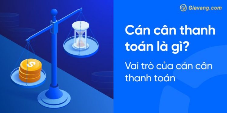 Cán cân thanh toán là gì? Cách tính cán cân thanh toán đúng nhất