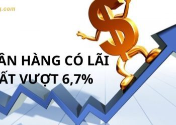 Lãi suất ngân hàng hôm nay: 5 ngân hàng vượt ngưỡng 6,7%
