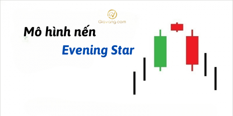 Mô hình nến Evening Star là gì? Làm thế nào để giao dịch hiệu quả? 1 Mô hình nến Evening Star là gì? Làm thế nào để giao dịch hiệu quả?