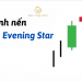 Mô hình nến Evening Star là gì? Làm thế nào để giao dịch hiệu quả? 10 Mô hình nến Evening Star là gì? Làm thế nào để giao dịch hiệu quả?