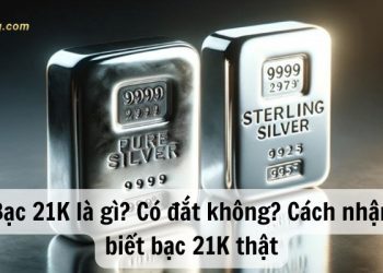 Bạc 21K là gì? Có đắt không? Cách nhận biết bạc 21K thật