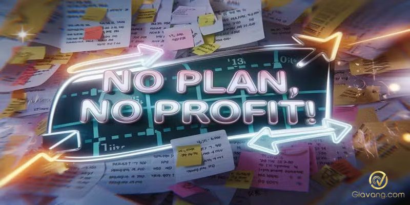 Tổng hợp các lỗi giao dịch Forex phổ biến khiến bạn mất tiền và cách tránh 6 Khong co ke hoach giao dich cu the