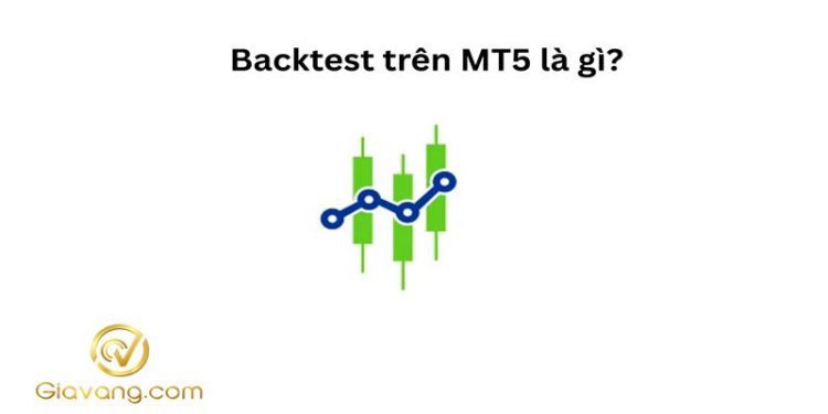 Backtest trên MT5 là gì? Hướng dẫn chi tiết từ A-Z cho trader Forex