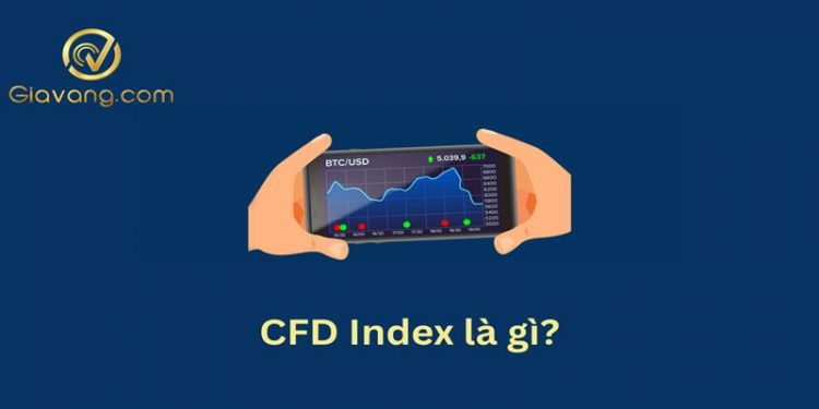 CFD Index là gì? Hướng dẫn giao dịch chỉ số CFD cho người mới từ A–Z 1 CFD Index là gì? Hướng dẫn giao dịch chỉ số CFD cho người mới từ A–Z