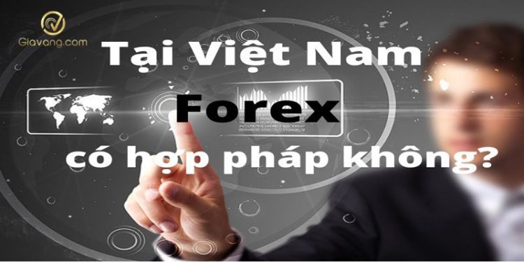 Forex ở Việt Nam có hợp pháp không? Những điều bạn cần hiểu rõ 1 Forex ở Việt Nam có hợp pháp không? Những điều bạn cần hiểu rõ