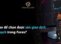 Làm sao để chọn được sàn giao dịch minh bạch trong Forex? 12 Làm sao để chọn được sàn giao dịch minh bạch trong Forex?