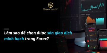 Làm sao để chọn được sàn giao dịch minh bạch trong Forex?