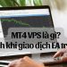 MT4 VPS là gì? Lợi ích khi giao dịch EA trên VPS